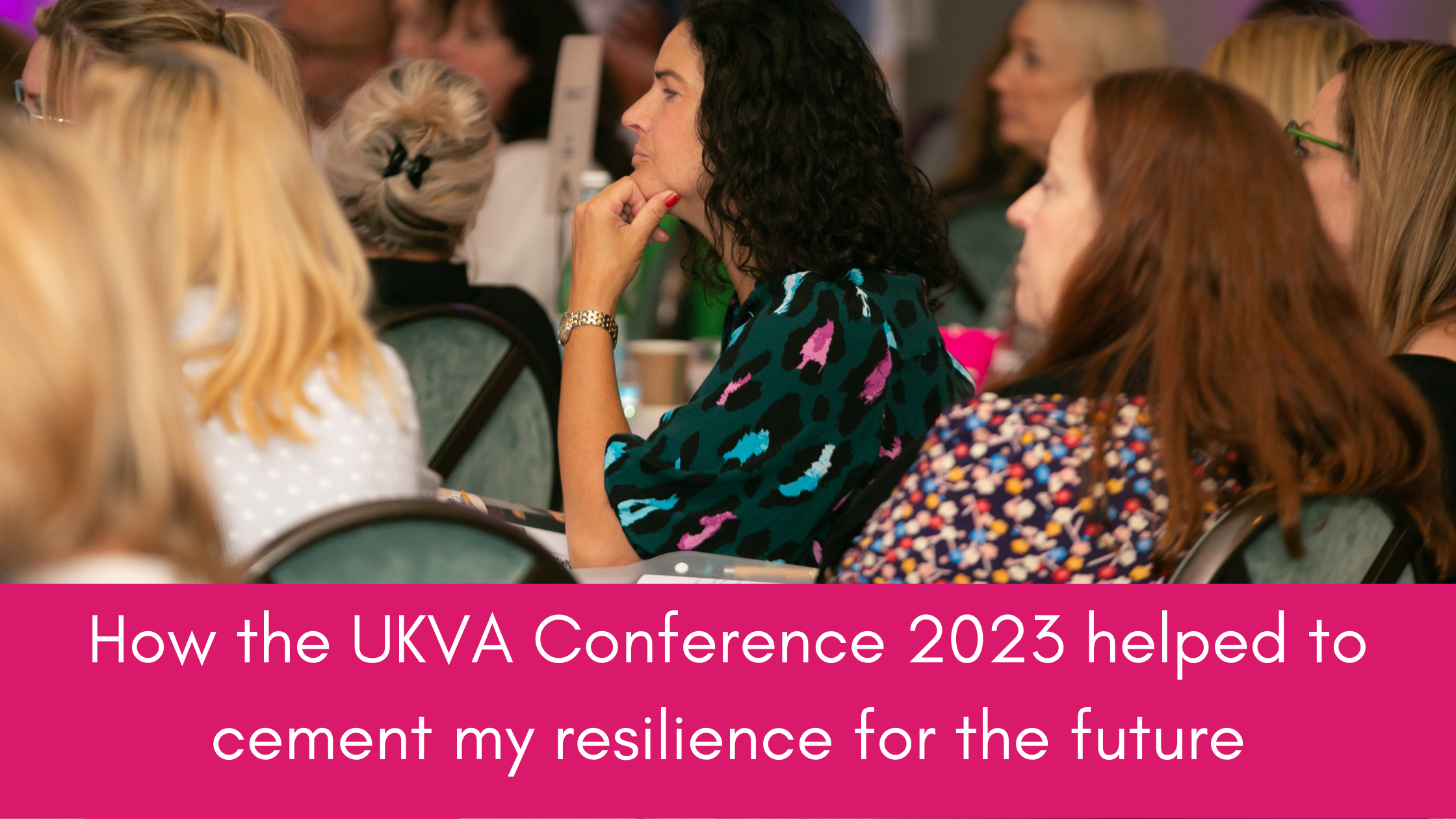 How the UK VA Conference 2023 helped to cement my resilience for the future